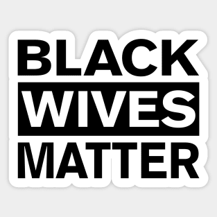 BLACK WIVES MATTER Sticker